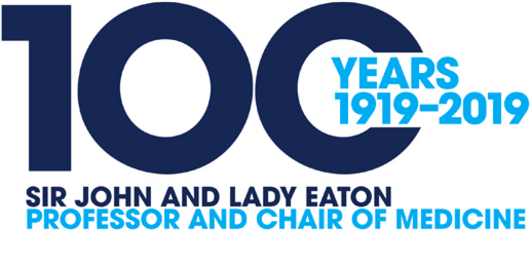 100 Years Sir John and Lady Eaton Professor and Chair of Medicine